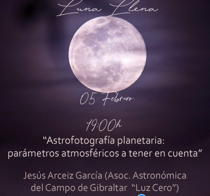 Charla «Astrofotografía planetaria: parámetros atmosféricos a tener en cuenta». RAdA_Encuentros con luna llena